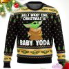 baby yoda all i want mandalorion star wars christmas ugly sweater 1