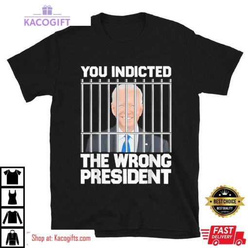 biden you indicted the wrong president unisex shirt 2 oc7mp7