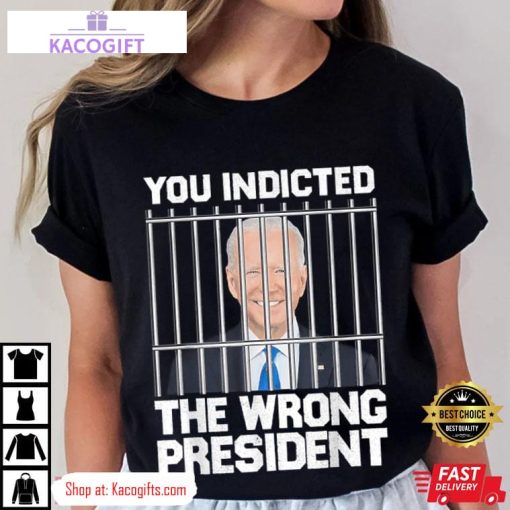 biden you indicted the wrong president unisex shirt 3 mahxx4