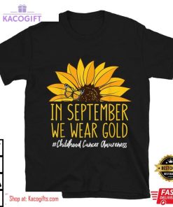 childhood cancer awareness in september we wear sunflower unisex shirt 3 hjuqmo