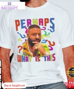 dj khaled perhaps what is this unisex shirt 2 dbgsf2