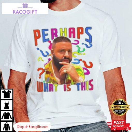 dj khaled perhaps what is this unisex shirt 2 dbgsf2