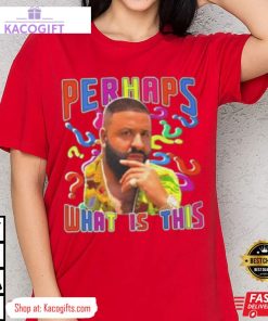 dj khaled perhaps what is this unisex shirt 3 n94bgr