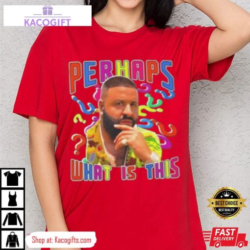 dj khaled perhaps what is this unisex shirt 3 n94bgr