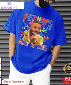 dj khaled perhaps what is this unisex shirt 4 in3yyb