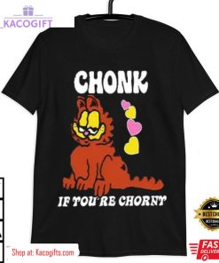 garfield chonk if you re chorny unisex shirt 2 jie0ud