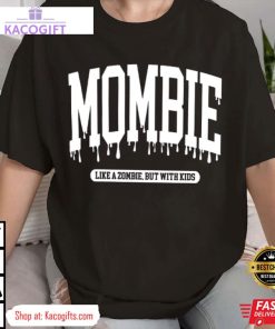 halloween mom momster mombie like a zombie but with kids unisex shirt 1 uped28