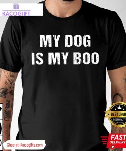 halloween my dog is my boo unisex shirt 1 ac5brm