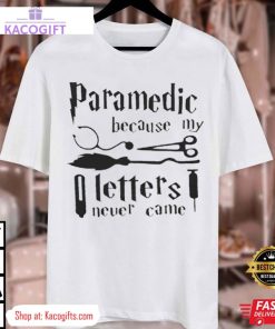 harry potter paramedic because my letters never came unisex shirt 3 d2wsc6