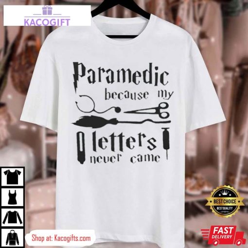 harry potter paramedic because my letters never came unisex shirt 3 d2wsc6