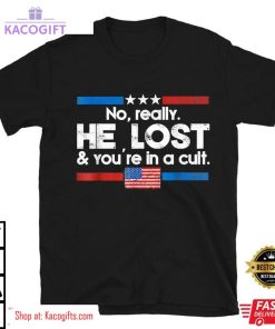 he lost and youre in a cult unisex shirt 3 nneyjx