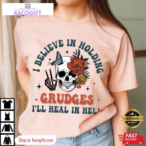 i believe in holding grudges ill heal in hell unisex shirt 1 rm8ww6