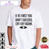 if at first you dont succeed cry cry again unisex shirt 1 tdcrue