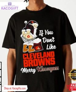 if you don t like cleveland browns merry kissmyass unisex shirt 1 fvawhf