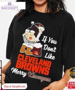 if you don t like cleveland browns merry kissmyass unisex shirt 2 klch6f