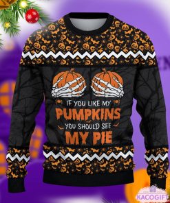 if you like my pumpkins should see pie halloween christmas ugly sweater 2