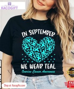 in september we wear teal ovarian cancer awareness unisex shirt 1 p00ztx