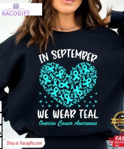 in september we wear teal ovarian cancer awareness unisex shirt 2 k9uwt0