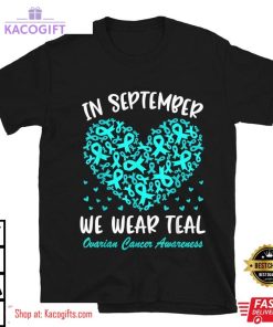 in september we wear teal ovarian cancer awareness unisex shirt 3 jbw2vq