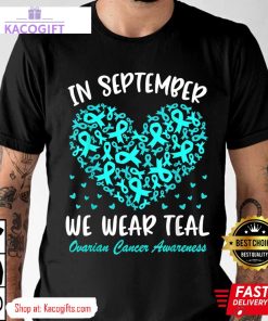 in september we wear teal ovarian cancer awareness unisex shirt 4 qdrxvm