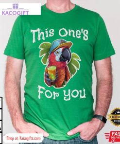 jimmy buffett this ones for you parrot unisex shirt 2 o2bhnf