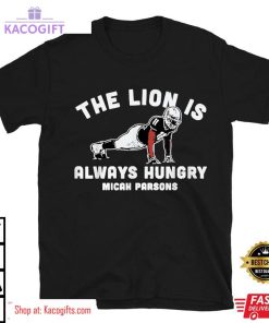 micah parsons lion always hungry unisex shirt 2 aoerbr