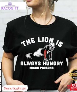 micah parsons lion always hungry unisex shirt 3 vo9vgj