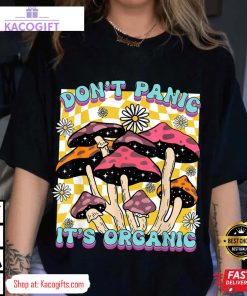 mushroom lover dont panic its organic psychedelic groovy unisex shirt 1 cgvmue