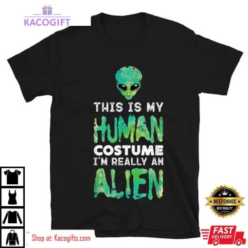 my human costume im really an alien unisex shirt 2 e2tk5b