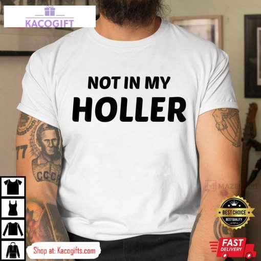 not in my holler funny unisex shirt 1 s6yg3p