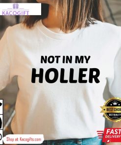 not in my holler funny unisex shirt 2 cckf2a