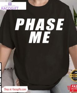 phase me unisex shirt 1 uz2j5w