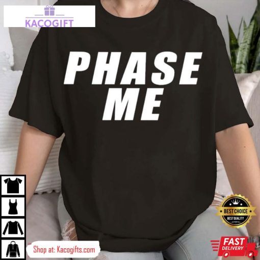 phase me unisex shirt 1 uz2j5w