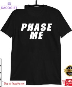 phase me unisex shirt 2 jw5mon