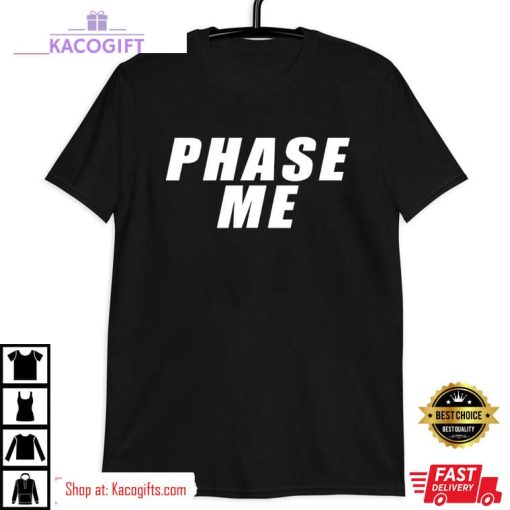 phase me unisex shirt 2 jw5mon