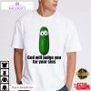 pickle god will judge you for your sins unisex shirt 1 txg24k