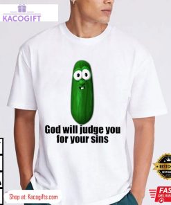 pickle god will judge you for your sins unisex shirt 1 txg24k