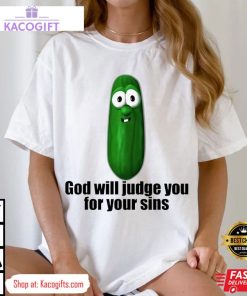 pickle god will judge you for your sins unisex shirt 2 xe5dmx