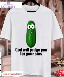 pickle god will judge you for your sins unisex shirt 3 fws7bc