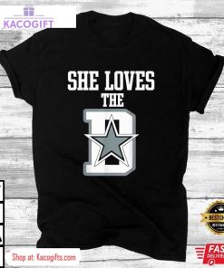 she loves the d dallas cowboys unisex shirt 3 a0v7vr