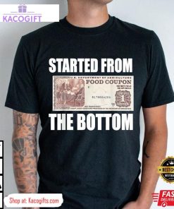 started from bottom food stamp coupon funny unisex shirt 1 axwnhy