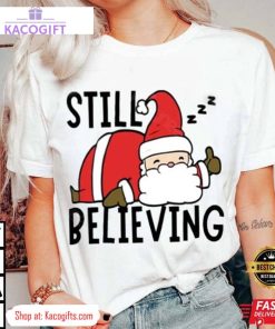 still believing in santa xmas unisex shirt 2 sxrnep