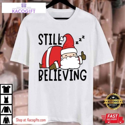 still believing in santa xmas unisex shirt 3 yie5zx