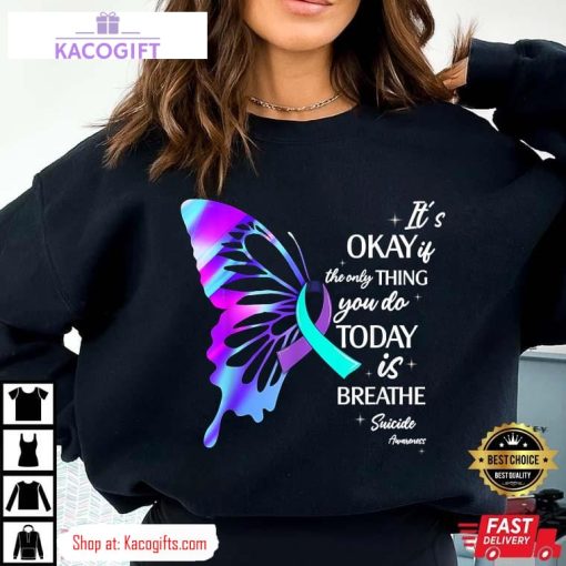 suicide prevention awareness its okay if the only thing you do today is breathe unisex shirt 2 smm9bd