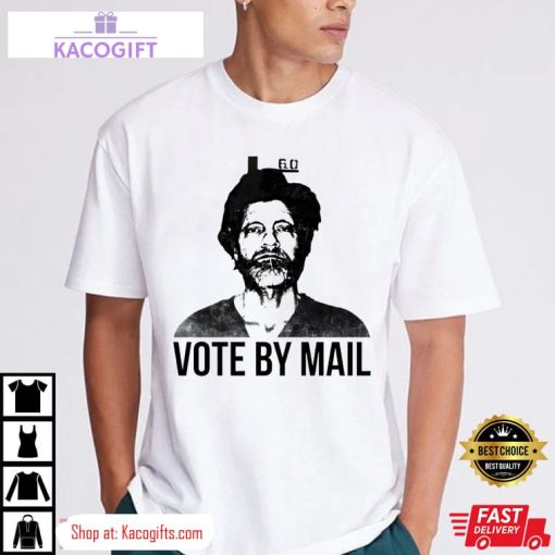 ted kaczynski unabomber vote by mail unisex shirt 1 rn9wgv