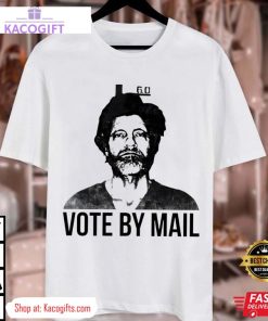 ted kaczynski unabomber vote by mail unisex shirt 3 spxcfr