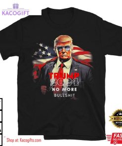 trump 2024 no more bullshit american flag unisex shirt 2 zocthg