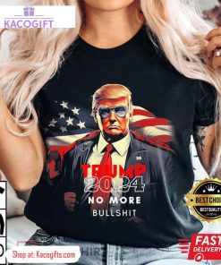 trump 2024 no more bullshit american flag unisex shirt 3 c6nrfh