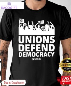 unions defend democracy unisex shirt 1 iehz3d