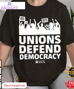 unions defend democracy unisex shirt 2 zv7vtq